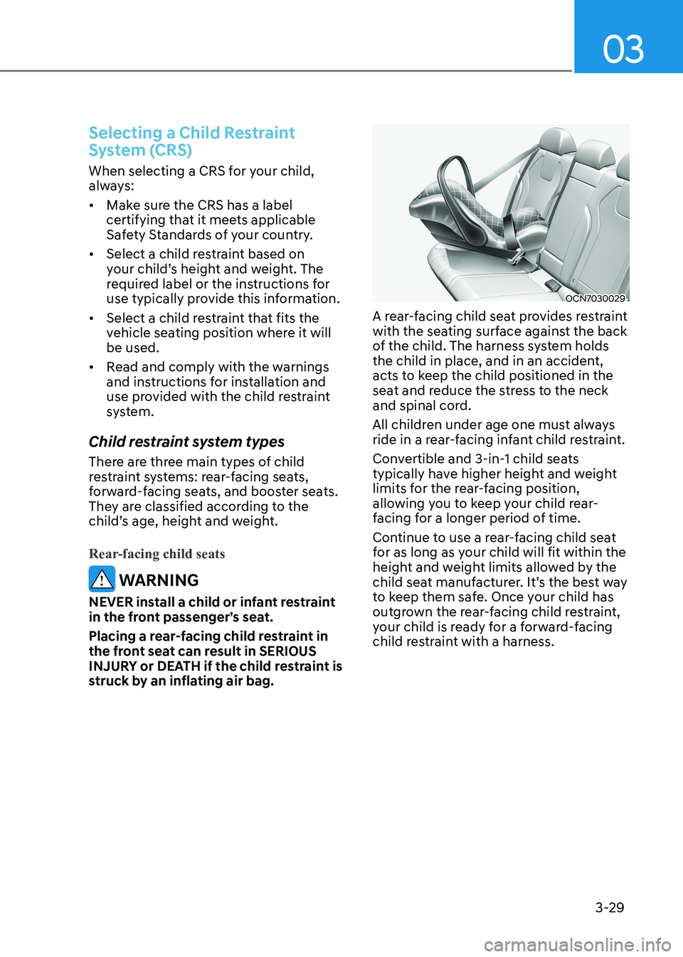 HYUNDAI ELANTRA HYBRID 2022 Manual PDF 03
3-29
Selecting a Child Restraint
System (CRS)
When selecting a CRS for your child,
always: • Make sure the CRS has a label
certifying that it meets applicable
Safety Standards of your coun HYUNDAI ELANTRA HYBRID 2022 Manual PDF 03
3-29
Selecting a Child Restraint
System (CRS)
When selecting a CRS for your child,
always: • Make sure the CRS has a label
certifying that it meets applicable
Safety Standards of your coun