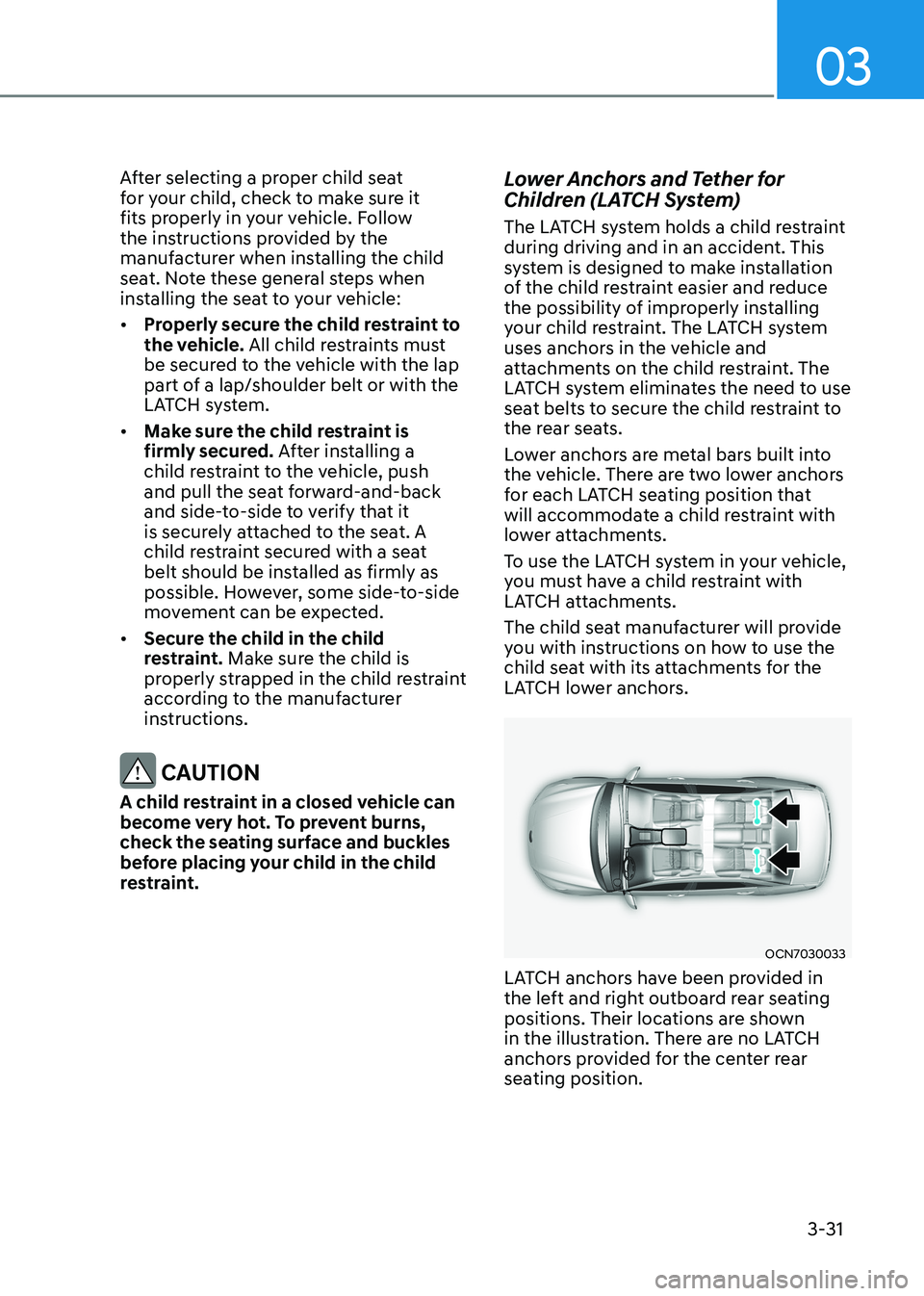 HYUNDAI ELANTRA HYBRID 2022 Manual PDF 03
3-31
After selecting a proper child seat
for your child, check to make sure it
fits properly in your vehicle. Follow
the instructions provided by the
manufacturer when installing the child
se HYUNDAI ELANTRA HYBRID 2022 Manual PDF 03
3-31
After selecting a proper child seat
for your child, check to make sure it
fits properly in your vehicle. Follow
the instructions provided by the
manufacturer when installing the child
se