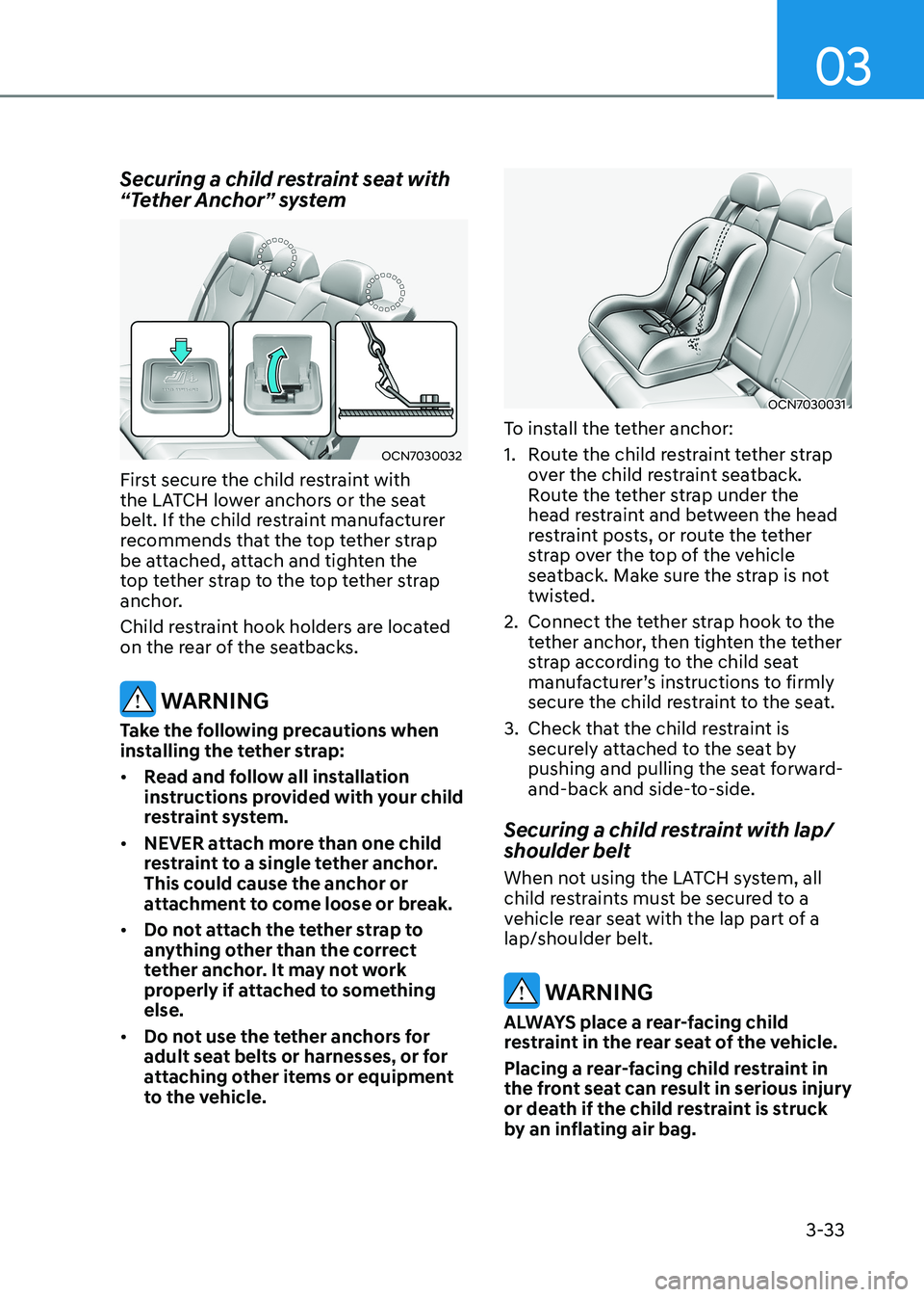 HYUNDAI ELANTRA HYBRID 2022 Manual PDF 03
3-33
Securing a child restraint seat with
“Tether Anchor” system
OCN7030032
First secure the child restraint with
the LATCH lower anchors or the seat
belt. If the child restraint manufactu HYUNDAI ELANTRA HYBRID 2022 Manual PDF 03
3-33
Securing a child restraint seat with
“Tether Anchor” system
OCN7030032
First secure the child restraint with
the LATCH lower anchors or the seat
belt. If the child restraint manufactu