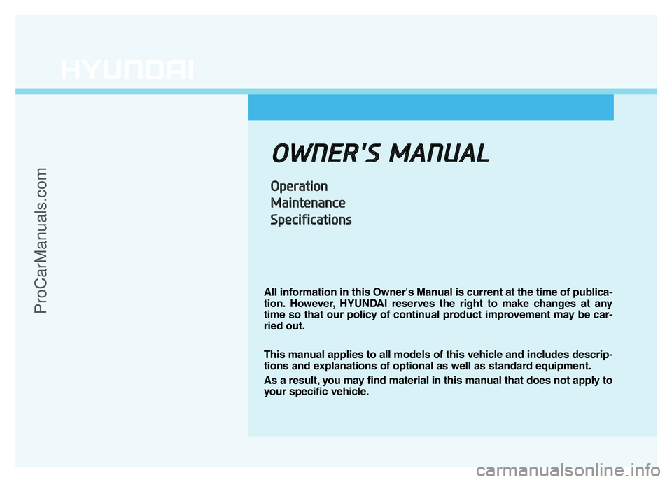 HYUNDAI COUPE 2014  Owners Manual OWNER'S MANUAL
Operation
Maintenance
Specifications
All information in this Owner's Manual is current at the time of publica-
tion. However, HYUNDAI reserves the right to make changes at any
t