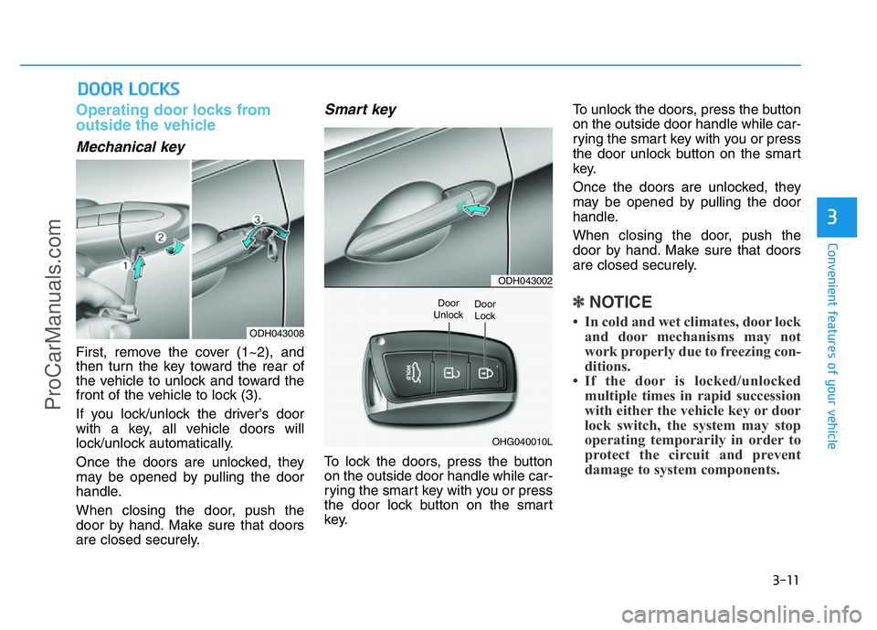 HYUNDAI COUPE 2014 Owners Manual 3-11
Convenient features of your vehicle
Operating door locks from
outside the vehicle
Mechanical key
First, remove the cover (1~2), and
then turn the key toward the rear of
the vehicle to unlock and HYUNDAI COUPE 2014 Owners Manual 3-11
Convenient features of your vehicle
Operating door locks from
outside the vehicle
Mechanical key
First, remove the cover (1~2), and
then turn the key toward the rear of
the vehicle to unlock and