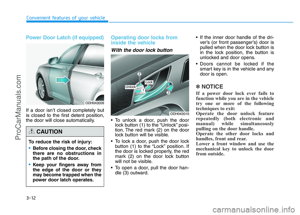 HYUNDAI COUPE 2014 Owners Manual 3-12
Power Door Latch (if equipped)
If a door isn’t closed completely but
is closed to the first detent position,
the door will close automatically.
Operating door locks from
inside the vehicle
Wit HYUNDAI COUPE 2014 Owners Manual 3-12
Power Door Latch (if equipped)
If a door isn’t closed completely but
is closed to the first detent position,
the door will close automatically.
Operating door locks from
inside the vehicle
Wit