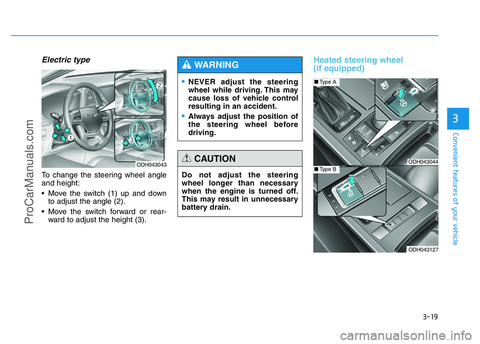 HYUNDAI COUPE 2014 Owners Manual 3-19
Convenient features of your vehicle
3
Electric type
To change the steering wheel angle
and height:
• Move the switch (1) up and down
to adjust the angle (2).
• Move the switch forward or rear HYUNDAI COUPE 2014 Owners Manual 3-19
Convenient features of your vehicle
3
Electric type
To change the steering wheel angle
and height:
• Move the switch (1) up and down
to adjust the angle (2).
• Move the switch forward or rear