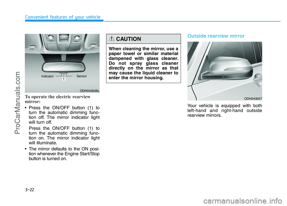 HYUNDAI COUPE 2014 Owners Manual 3-22
Convenient features of your vehicle
To operate the electric rearview
mirror:
• Press the ON/OFF button (1) to
turn the automatic dimming func-
tion off. The mirror indicator light
will turn off HYUNDAI COUPE 2014 Owners Manual 3-22
Convenient features of your vehicle
To operate the electric rearview
mirror:
• Press the ON/OFF button (1) to
turn the automatic dimming func-
tion off. The mirror indicator light
will turn off