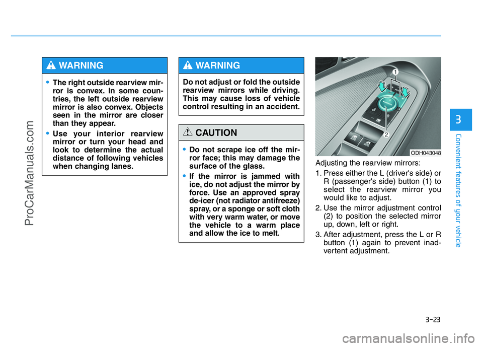 HYUNDAI COUPE 2014 Owners Manual 3-23
Convenient features of your vehicle
3
Adjusting the rearview mirrors:
1. Press either the L (driver's side) or
R (passenger's side) button (1) to
select the rearview mirror you
would like HYUNDAI COUPE 2014 Owners Manual 3-23
Convenient features of your vehicle
3
Adjusting the rearview mirrors:
1. Press either the L (driver's side) or
R (passenger's side) button (1) to
select the rearview mirror you
would like