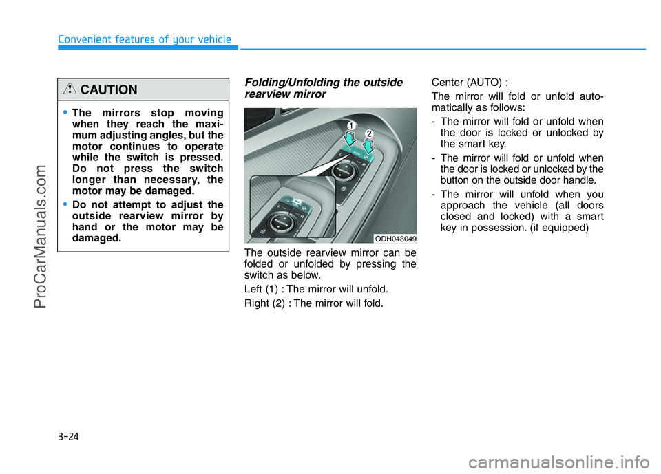 HYUNDAI COUPE 2014 Owners Manual 3-24
Convenient features of your vehicle
Folding/Unfolding the outside
rearview mirror
The outside rearview mirror can be
folded or unfolded by pressing the
switch as below.
Left (1) : The mirror will HYUNDAI COUPE 2014 Owners Manual 3-24
Convenient features of your vehicle
Folding/Unfolding the outside
rearview mirror
The outside rearview mirror can be
folded or unfolded by pressing the
switch as below.
Left (1) : The mirror will