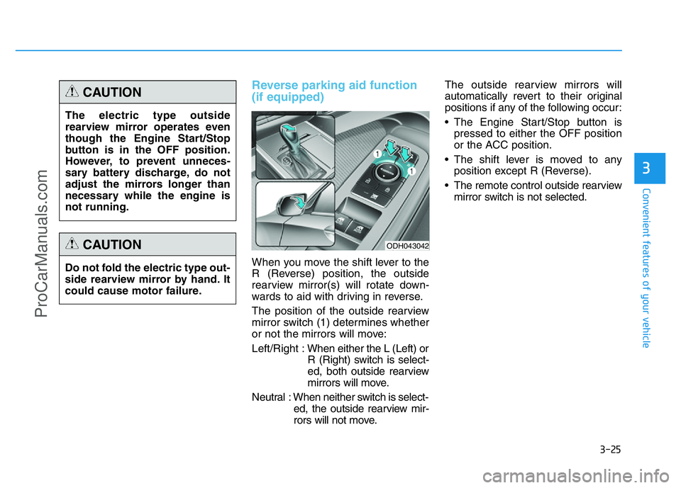 HYUNDAI COUPE 2014 Owners Manual 3-25
Convenient features of your vehicle
3
Reverse parking aid function
(if equipped)
When you move the shift lever to the
R (Reverse) position, the outside
rearview mirror(s) will rotate down-
wards HYUNDAI COUPE 2014 Owners Manual 3-25
Convenient features of your vehicle
3
Reverse parking aid function
(if equipped)
When you move the shift lever to the
R (Reverse) position, the outside
rearview mirror(s) will rotate down-
wards