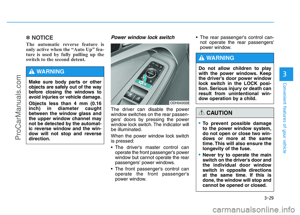 HYUNDAI COUPE 2014 Owners Manual 3-29
Convenient features of your vehicle
3
✽NOTICE
The automatic reverse feature is
only active when the “Auto Up” fea-
ture is used by fully pulling up the
switch to the second detent.
Power wi HYUNDAI COUPE 2014 Owners Manual 3-29
Convenient features of your vehicle
3
✽NOTICE
The automatic reverse feature is
only active when the “Auto Up” fea-
ture is used by fully pulling up the
switch to the second detent.
Power wi