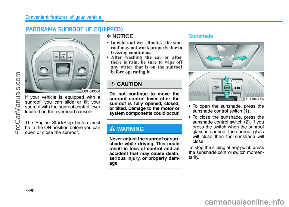 HYUNDAI COUPE 2014  Owners Manual 3-30
Convenient features of your vehicle
If your vehicle is equipped with a
sunroof, you can slide or tilt your
sunroof with the sunroof control lever
located on the overhead console.
The Engine Start