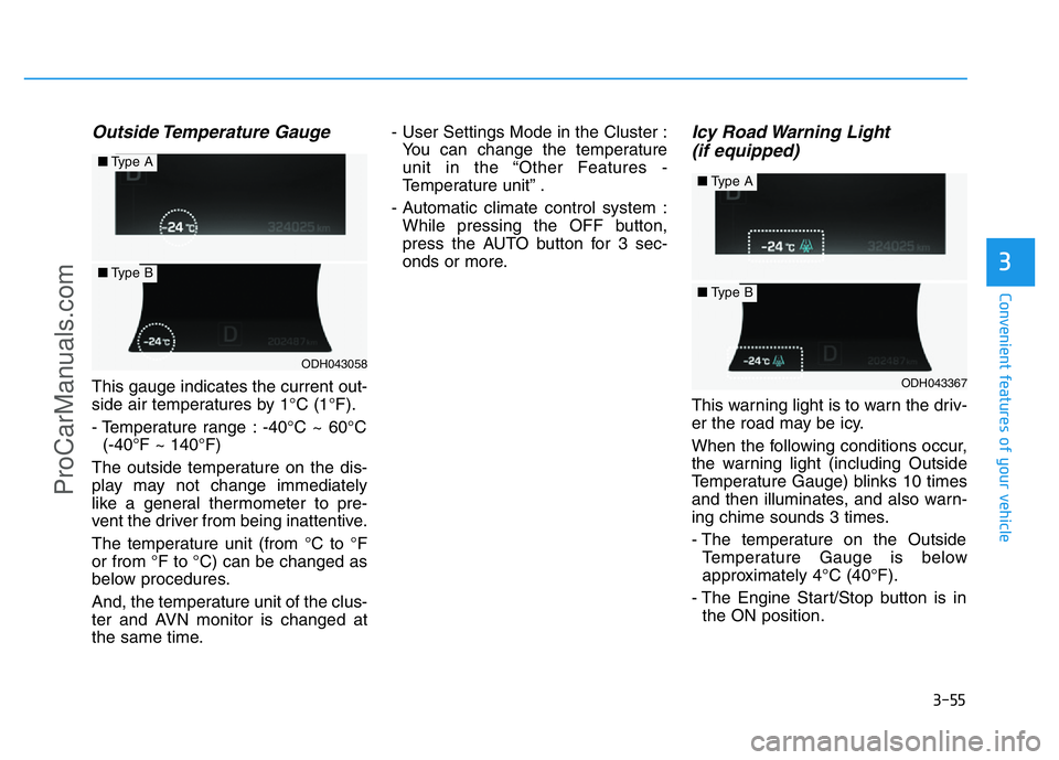 HYUNDAI COUPE 2014 Owners Manual 3-55
Convenient features of your vehicle
3
Outside Temperature Gauge
This gauge indicates the current out-
side air temperatures by 1°C (1°F).
- Temperature range : -40°C ~ 60°C
(-40°F ~ 140°F HYUNDAI COUPE 2014 Owners Manual 3-55
Convenient features of your vehicle
3
Outside Temperature Gauge
This gauge indicates the current out-
side air temperatures by 1°C (1°F).
- Temperature range : -40°C ~ 60°C
(-40°F ~ 140°F