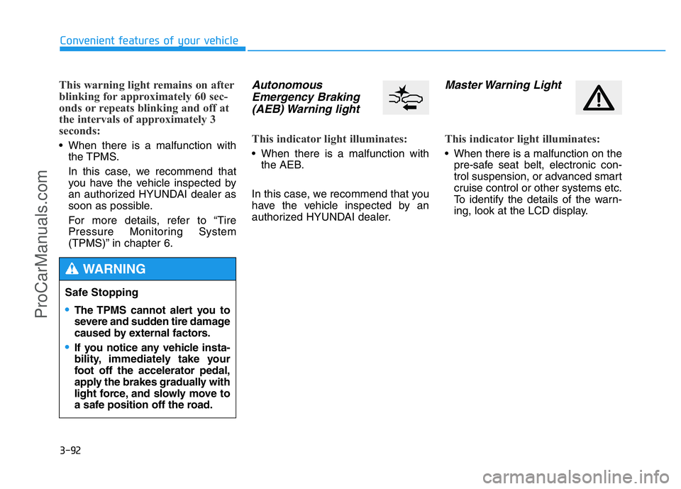 HYUNDAI COUPE 2014 Owners Manual 3-92
Convenient features of your vehicle
This warning light remains on after
blinking for approximately 60 sec-
onds or repeats blinking and off at
the intervals of approximately 3
seconds:
• When t HYUNDAI COUPE 2014 Owners Manual 3-92
Convenient features of your vehicle
This warning light remains on after
blinking for approximately 60 sec-
onds or repeats blinking and off at
the intervals of approximately 3
seconds:
• When t