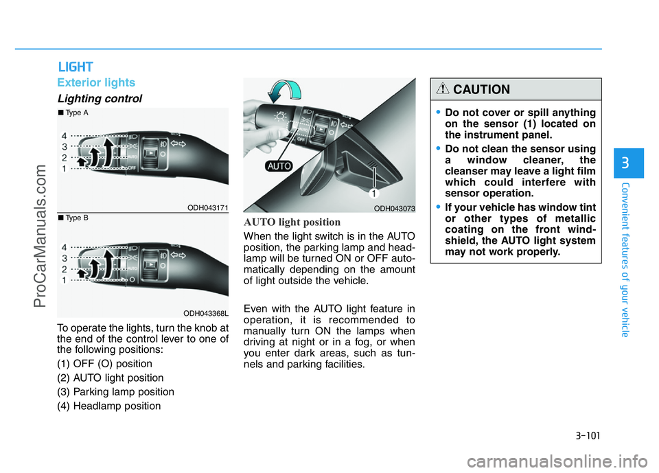 HYUNDAI COUPE 2014 Owners Manual 3-101
Convenient features of your vehicle
3
Exterior lights
Lighting control
To operate the lights, turn the knob at
the end of the control lever to one of
the following positions:
(1) OFF (O) positio HYUNDAI COUPE 2014 Owners Manual 3-101
Convenient features of your vehicle
3
Exterior lights
Lighting control
To operate the lights, turn the knob at
the end of the control lever to one of
the following positions:
(1) OFF (O) positio