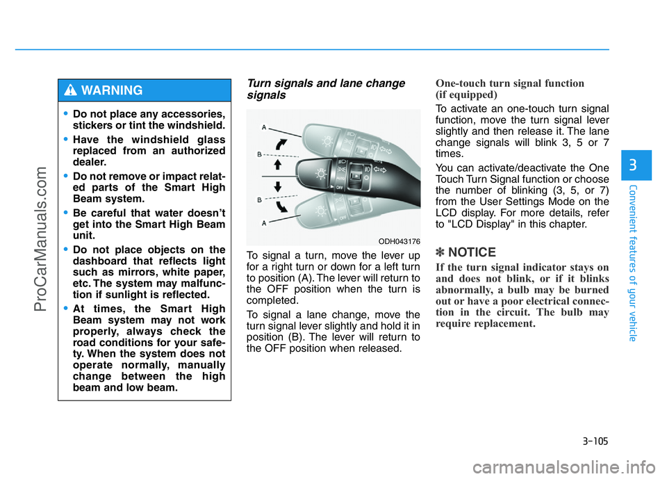 HYUNDAI COUPE 2014 Owners Manual 3-105
Convenient features of your vehicle
3
Turn signals and lane change
signals
To signal a turn, move the lever up
for a right turn or down for a left turn
to position (A). The lever will return to
HYUNDAI COUPE 2014 Owners Manual 3-105
Convenient features of your vehicle
3
Turn signals and lane change
signals
To signal a turn, move the lever up
for a right turn or down for a left turn
to position (A). The lever will return to
