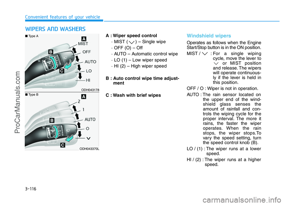HYUNDAI COUPE 2014 Owners Manual 3-116
Convenient features of your vehicle
A : Wiper speed control
· MIST ( ) – Single wipe
· OFF (O) – Off
· AUTO – Automatic control wipe
· LO (1) – Low wiper speed
· HI (2) – High wip HYUNDAI COUPE 2014 Owners Manual 3-116
Convenient features of your vehicle
A : Wiper speed control
· MIST ( ) – Single wipe
· OFF (O) – Off
· AUTO – Automatic control wipe
· LO (1) – Low wiper speed
· HI (2) – High wip