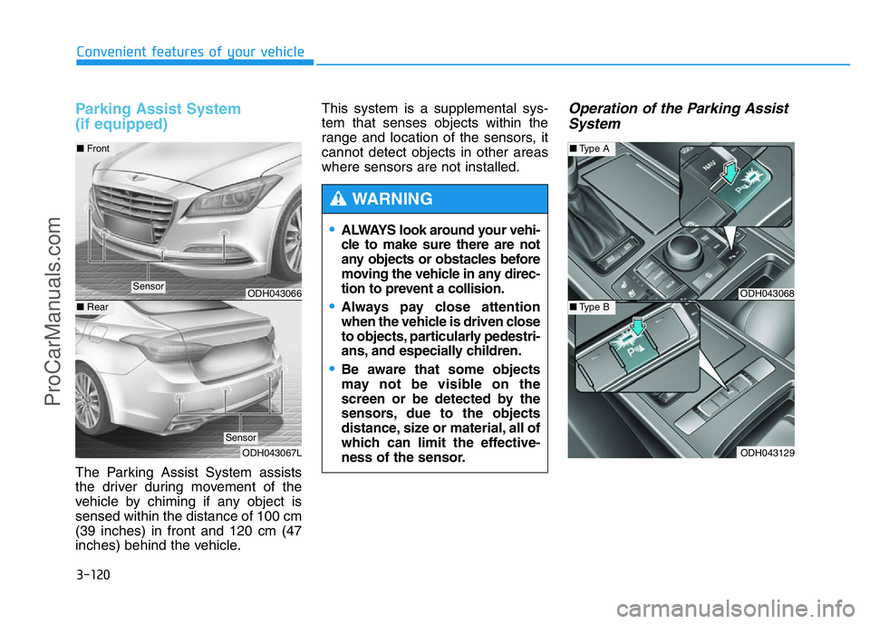 HYUNDAI COUPE 2014 Owners Manual 3-120
Convenient features of your vehicle
Parking Assist System
(if equipped)
The Parking Assist System assists
the driver during movement of the
vehicle by chiming if any object is
sensed within the HYUNDAI COUPE 2014 Owners Manual 3-120
Convenient features of your vehicle
Parking Assist System
(if equipped)
The Parking Assist System assists
the driver during movement of the
vehicle by chiming if any object is
sensed within the
