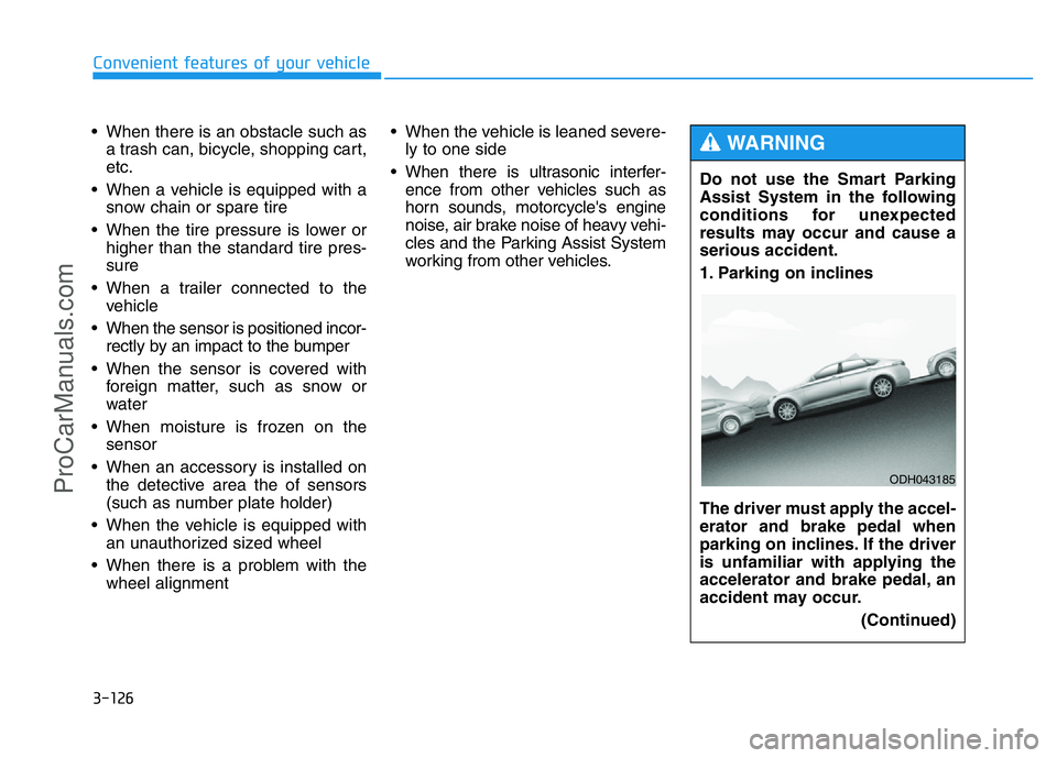 HYUNDAI COUPE 2014 Owners Manual 3-126
Convenient features of your vehicle
• When there is an obstacle such as
a trash can, bicycle, shopping cart,
etc.
• When a vehicle is equipped with a
snow chain or spare tire
• When the ti HYUNDAI COUPE 2014 Owners Manual 3-126
Convenient features of your vehicle
• When there is an obstacle such as
a trash can, bicycle, shopping cart,
etc.
• When a vehicle is equipped with a
snow chain or spare tire
• When the ti
