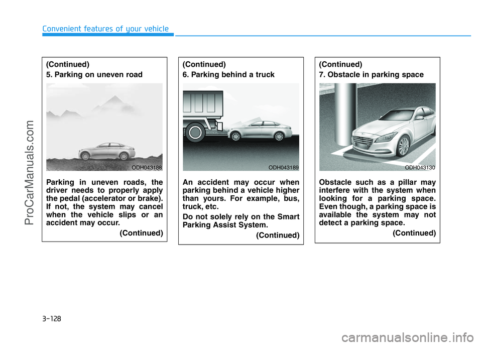 HYUNDAI COUPE 2014 Owners Manual 3-128
Convenient features of your vehicle
(Continued)
6. Parking behind a truck
An accident may occur when
parking behind a vehicle higher
than yours. For example, bus,
truck, etc.
Do not solely rely HYUNDAI COUPE 2014 Owners Manual 3-128
Convenient features of your vehicle
(Continued)
6. Parking behind a truck
An accident may occur when
parking behind a vehicle higher
than yours. For example, bus,
truck, etc.
Do not solely rely