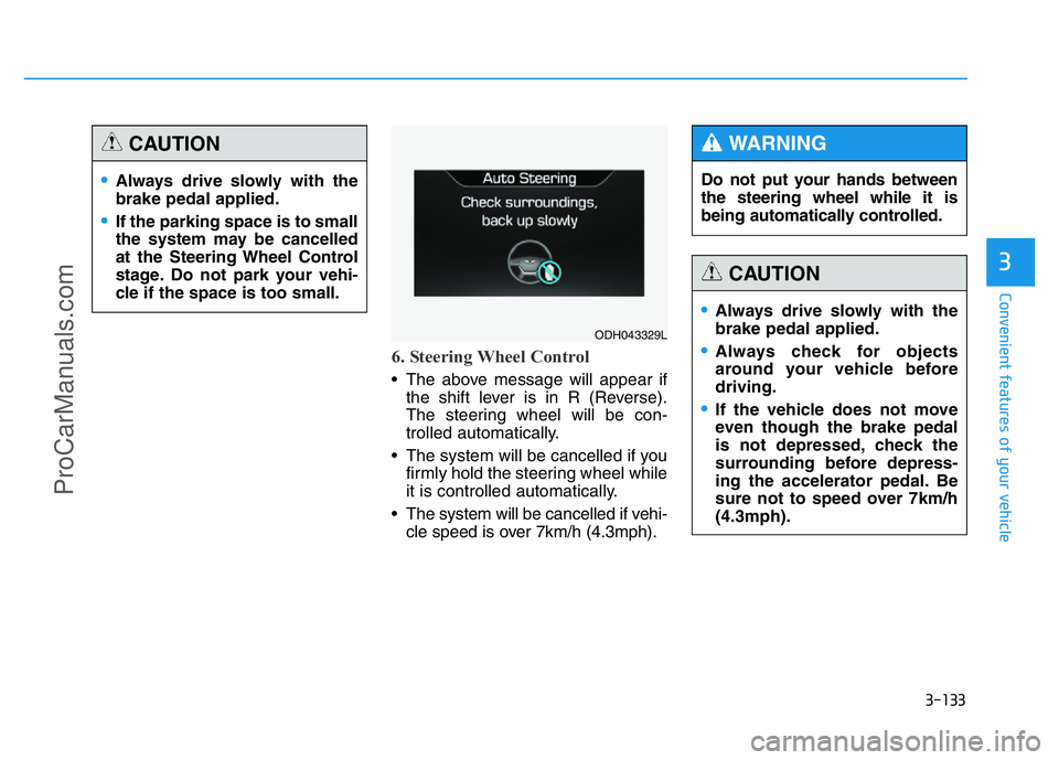 HYUNDAI COUPE 2014 Owners Manual 3-133
Convenient features of your vehicle
3
6. Steering Wheel Control
• The above message will appear if
the shift lever is in R (Reverse).
The steering wheel will be con-
trolled automatically.
• HYUNDAI COUPE 2014 Owners Manual 3-133
Convenient features of your vehicle
3
6. Steering Wheel Control
• The above message will appear if
the shift lever is in R (Reverse).
The steering wheel will be con-
trolled automatically.
•