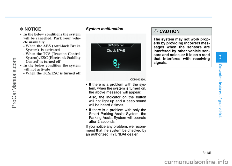 HYUNDAI COUPE 2014 Owners Manual 3-141
Convenient features of your vehicle
3
✽NOTICE
• In the below conditions the system
will be cancelled. Park your vehi-
cle manually.
- When the ABS (Anti-lock Brake
System) is activated
- Wh HYUNDAI COUPE 2014 Owners Manual 3-141
Convenient features of your vehicle
3
✽NOTICE
• In the below conditions the system
will be cancelled. Park your vehi-
cle manually.
- When the ABS (Anti-lock Brake
System) is activated
- Wh