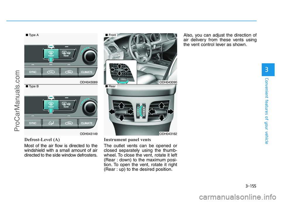 HYUNDAI COUPE 2014 Owners Manual 3-155
Convenient features of your vehicle
3
Defrost-Level (A)
Most of the air flow is directed to the
windshield with a small amount of air
directed to the side window defrosters.
Instrument panel ven HYUNDAI COUPE 2014 Owners Manual 3-155
Convenient features of your vehicle
3
Defrost-Level (A)
Most of the air flow is directed to the
windshield with a small amount of air
directed to the side window defrosters.
Instrument panel ven