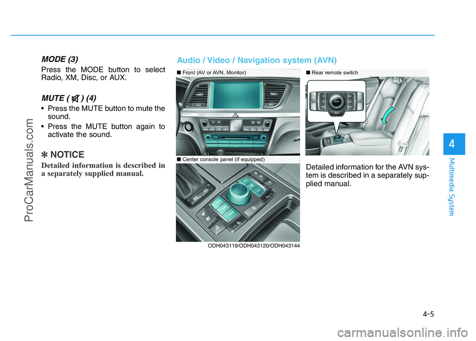 HYUNDAI COUPE 2014  Owners Manual MODE (3)
Press the MODE button to select
Radio, XM, Disc, or AUX.
MUTE ( ) (4) 
• Press the MUTE button to mute the
sound.
• Press the MUTE button again to
activate the sound.
✽NOTICE
Detailed i