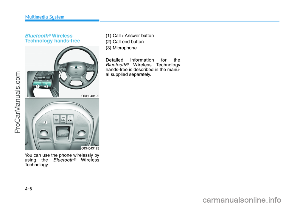 HYUNDAI COUPE 2014  Owners Manual Bluetooth®Wireless
Technology hands-free
You can use the phone wirelessly by
using the 
Bluetooth®Wireless
Technology.(1) Call / Answer button
(2) Call end button
(3) Microphone
Detailed information