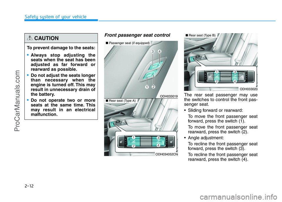 HYUNDAI COUPE 2014 Owners Manual 2-12
Safety system of your vehicle
Front passenger seat control
The rear seat passenger may use
the switches to control the front pas-
senger seat.
• Sliding forward or rearward:
To move the front p HYUNDAI COUPE 2014 Owners Manual 2-12
Safety system of your vehicle
Front passenger seat control
The rear seat passenger may use
the switches to control the front pas-
senger seat.
• Sliding forward or rearward:
To move the front p