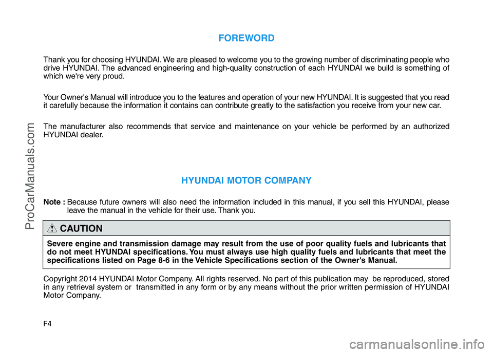 HYUNDAI COUPE 2014  Owners Manual F4
FOREWORD
Thank you for choosing HYUNDAI. We are pleased to welcome you to the growing number of discriminating people who
drive HYUNDAI. The advanced engineering and high-quality construction of ea