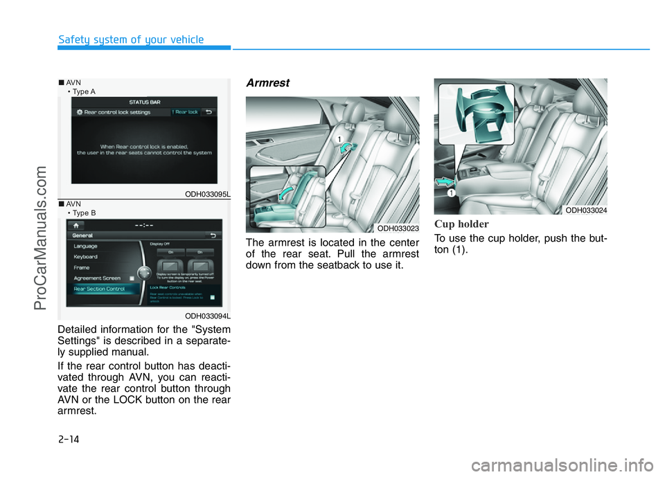 HYUNDAI COUPE 2014 Owners Guide 2-14
Safety system of your vehicle
Detailed information for the "System
Settings" is described in a separate-
ly supplied manual.
If the rear control button has deacti-
vated through AVN, you HYUNDAI COUPE 2014 Owners Guide 2-14
Safety system of your vehicle
Detailed information for the "System
Settings" is described in a separate-
ly supplied manual.
If the rear control button has deacti-
vated through AVN, you