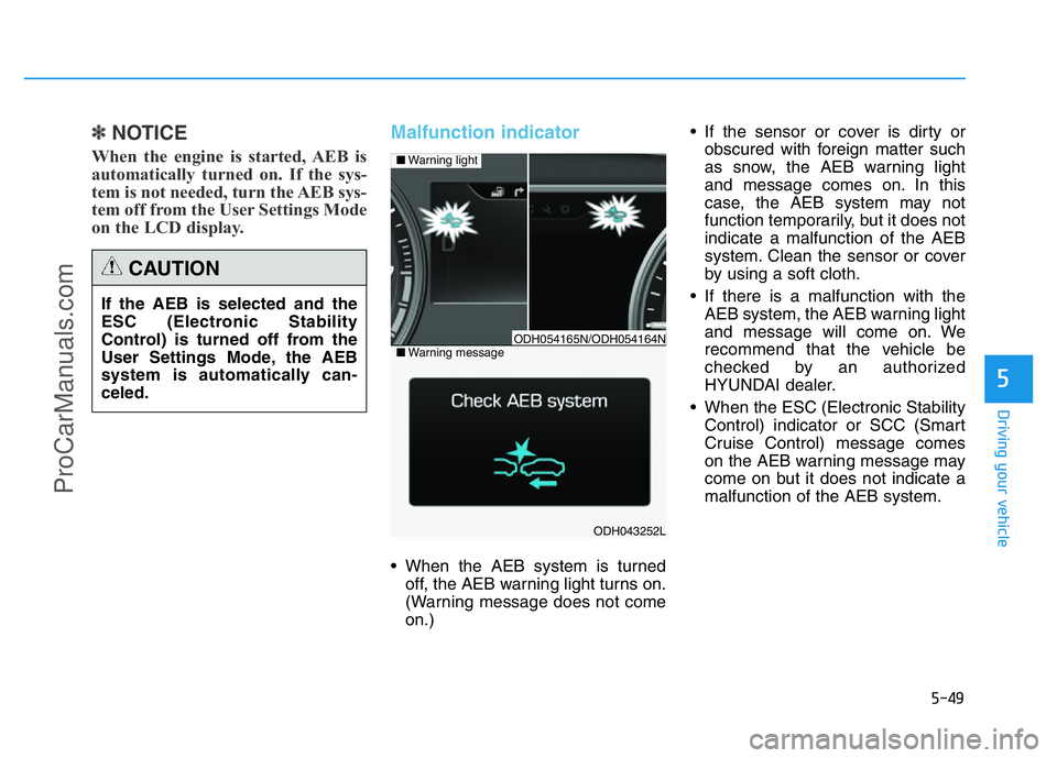 HYUNDAI COUPE 2014 Owners Manual 5-49
Driving your vehicle
5
✽NOTICE
When the engine is started, AEB is
automatically turned on. If the sys-
tem is not needed, turn the AEB sys-
tem off from the User Settings Mode
on the LCD displa HYUNDAI COUPE 2014 Owners Manual 5-49
Driving your vehicle
5
✽NOTICE
When the engine is started, AEB is
automatically turned on. If the sys-
tem is not needed, turn the AEB sys-
tem off from the User Settings Mode
on the LCD displa
