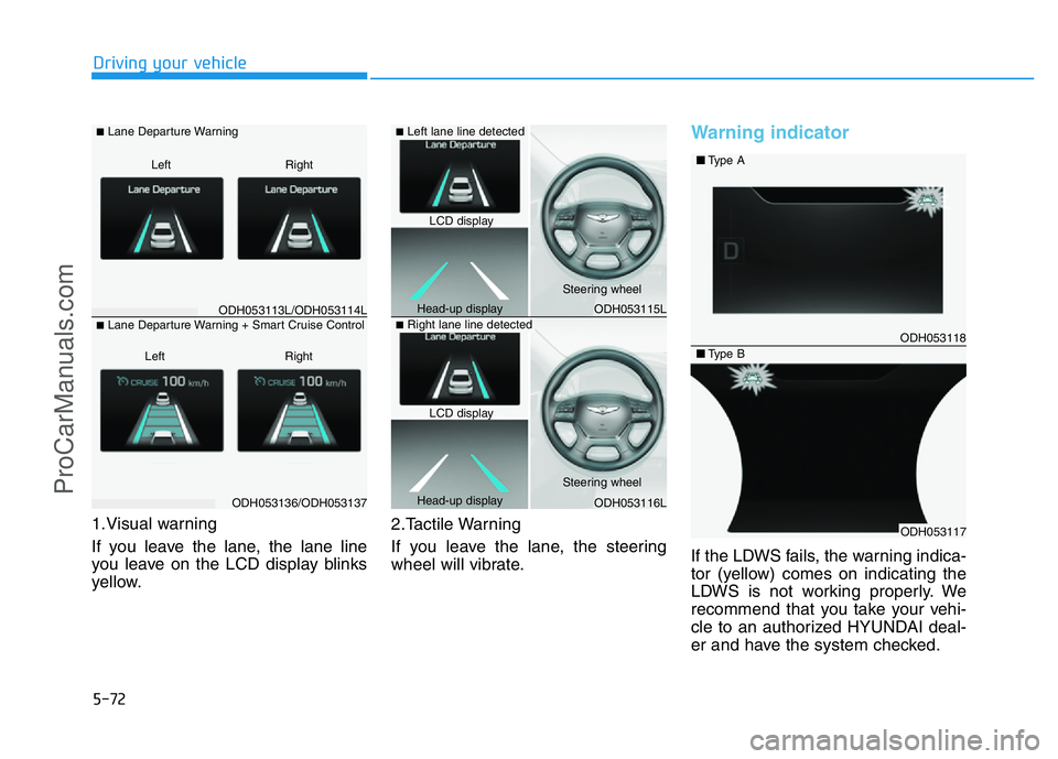HYUNDAI COUPE 2014 Owners Manual 5-72
Driving your vehicle
1.Visual warning
If you leave the lane, the lane line
you leave on the LCD display blinks
yellow.2.Tactile Warning
If you leave the lane, the steering
wheel will vibrate.
Wa HYUNDAI COUPE 2014 Owners Manual 5-72
Driving your vehicle
1.Visual warning
If you leave the lane, the lane line
you leave on the LCD display blinks
yellow.2.Tactile Warning
If you leave the lane, the steering
wheel will vibrate.
Wa