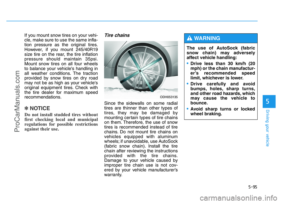 HYUNDAI COUPE 2014 Owners Manual 5-95
Driving your vehicle
5
If you mount snow tires on your vehi-
cle, make sure to use the same infla-
tion pressure as the original tires.
However, if you mount 245/40R19
size tire on the rear, the HYUNDAI COUPE 2014 Owners Manual 5-95
Driving your vehicle
5
If you mount snow tires on your vehi-
cle, make sure to use the same infla-
tion pressure as the original tires.
However, if you mount 245/40R19
size tire on the rear, the