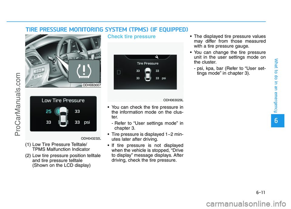 HYUNDAI COUPE 2014 Owners Manual 6-11
What to do in an emergency
6
(1) Low Tire Pressure Telltale/
TPMS Malfunction Indicator
(2) Low tire pressure position telltale
and tire pressure telltale
(Shown on the LCD display)
Check tire p HYUNDAI COUPE 2014 Owners Manual 6-11
What to do in an emergency
6
(1) Low Tire Pressure Telltale/
TPMS Malfunction Indicator
(2) Low tire pressure position telltale
and tire pressure telltale
(Shown on the LCD display)
Check tire p