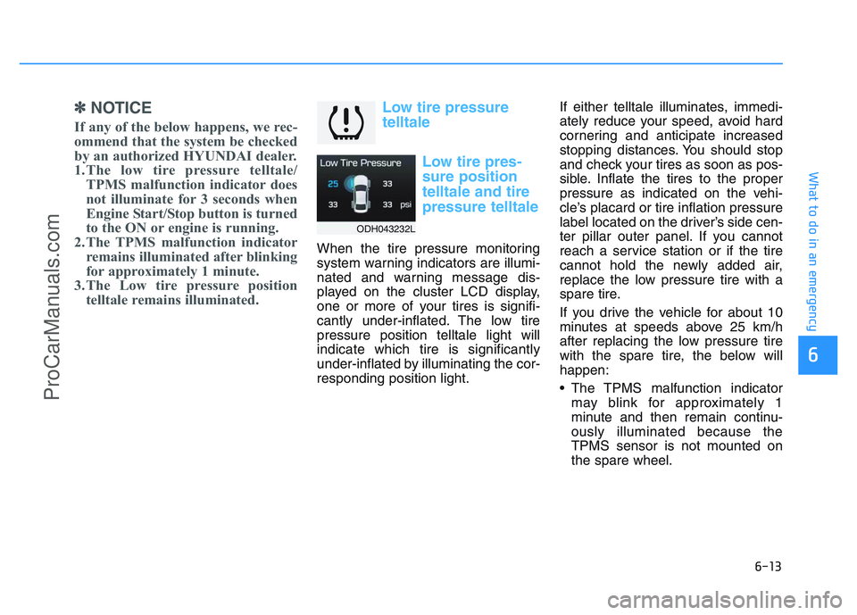 HYUNDAI COUPE 2014 Owners Manual 6-13
What to do in an emergency
6
✽
✽NOTICE
If any of the below happens, we rec-
ommend that the system be checked
by an authorized HYUNDAI dealer.
1.The low tire pressure telltale/
TPMS malfuncti HYUNDAI COUPE 2014 Owners Manual 6-13
What to do in an emergency
6
✽
✽NOTICE
If any of the below happens, we rec-
ommend that the system be checked
by an authorized HYUNDAI dealer.
1.The low tire pressure telltale/
TPMS malfuncti