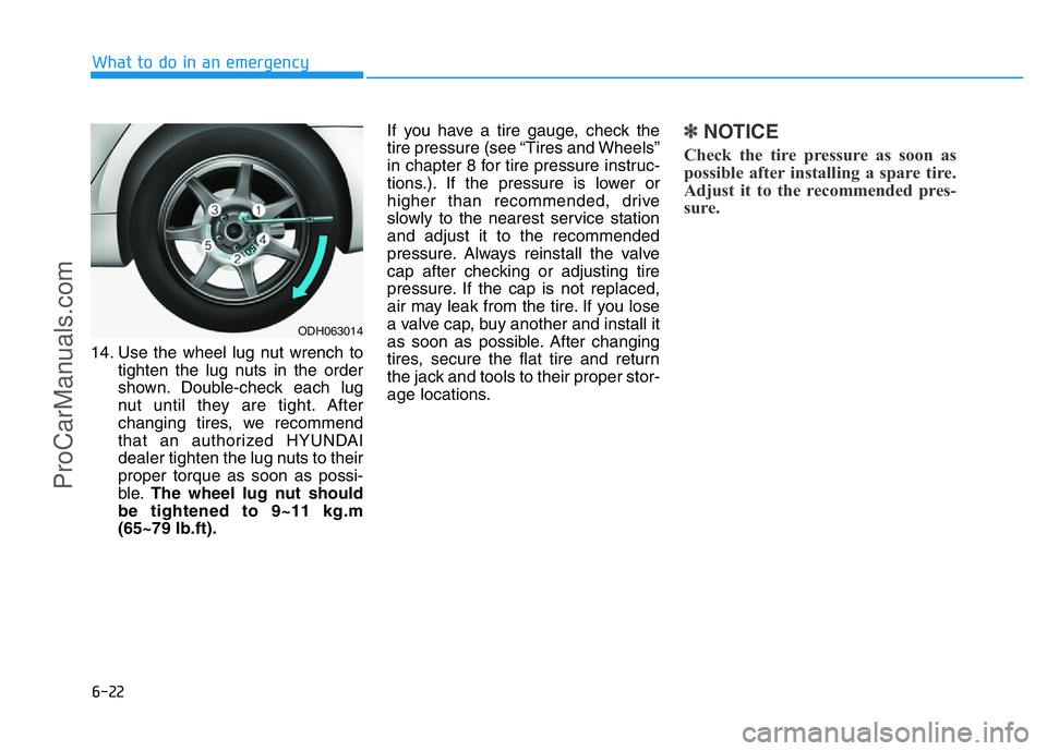 HYUNDAI COUPE 2014 Owners Manual 6-22
What to do in an emergency
14. Use the wheel lug nut wrench to
tighten the lug nuts in the order
shown. Double-check each lug
nut until they are tight. After
changing tires, we recommend
that an HYUNDAI COUPE 2014 Owners Manual 6-22
What to do in an emergency
14. Use the wheel lug nut wrench to
tighten the lug nuts in the order
shown. Double-check each lug
nut until they are tight. After
changing tires, we recommend
that an
