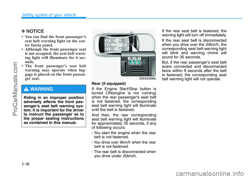 HYUNDAI COUPE 2014 Service Manual 2-26
Safety system of your vehicle
✽NOTICE
• You can find the front passenger’s
seat belt warning light on the cen-
ter fascia panel.
• Although the front passenger seat
is not occupied, the s HYUNDAI COUPE 2014 Service Manual 2-26
Safety system of your vehicle
✽NOTICE
• You can find the front passenger’s
seat belt warning light on the cen-
ter fascia panel.
• Although the front passenger seat
is not occupied, the s