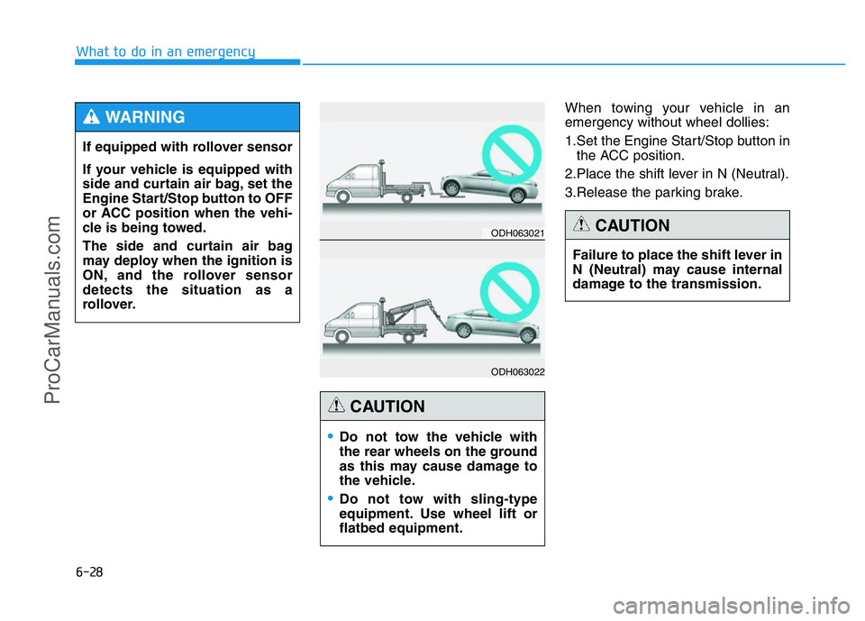 HYUNDAI COUPE 2014 Owners Manual 6-28
What to do in an emergency
When towing your vehicle in an
emergency without wheel dollies:
1.Set the Engine Start/Stop button in
the ACC position.
2.Place the shift lever in N (Neutral).
3.Releas HYUNDAI COUPE 2014 Owners Manual 6-28
What to do in an emergency
When towing your vehicle in an
emergency without wheel dollies:
1.Set the Engine Start/Stop button in
the ACC position.
2.Place the shift lever in N (Neutral).
3.Releas