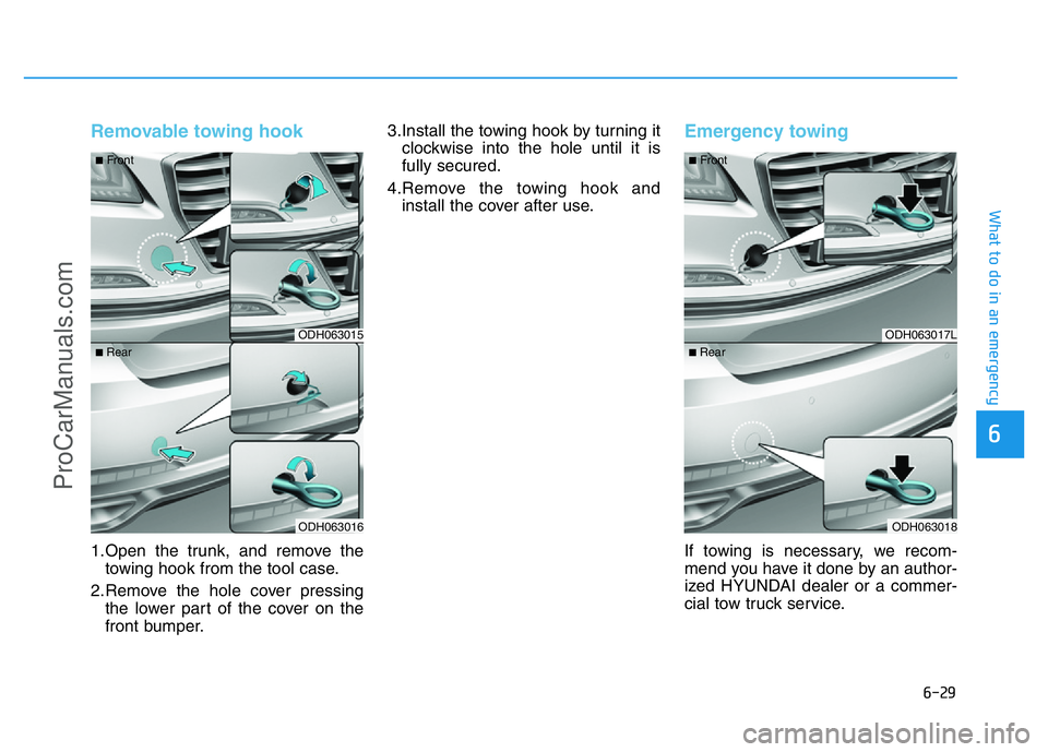 HYUNDAI COUPE 2014 Owners Manual 6-29
What to do in an emergency
6
Removable towing hook
1.Open the trunk, and remove the
towing hook from the tool case.
2.Remove the hole cover pressing
the lower part of the cover on the
front bump HYUNDAI COUPE 2014 Owners Manual 6-29
What to do in an emergency
6
Removable towing hook
1.Open the trunk, and remove the
towing hook from the tool case.
2.Remove the hole cover pressing
the lower part of the cover on the
front bump