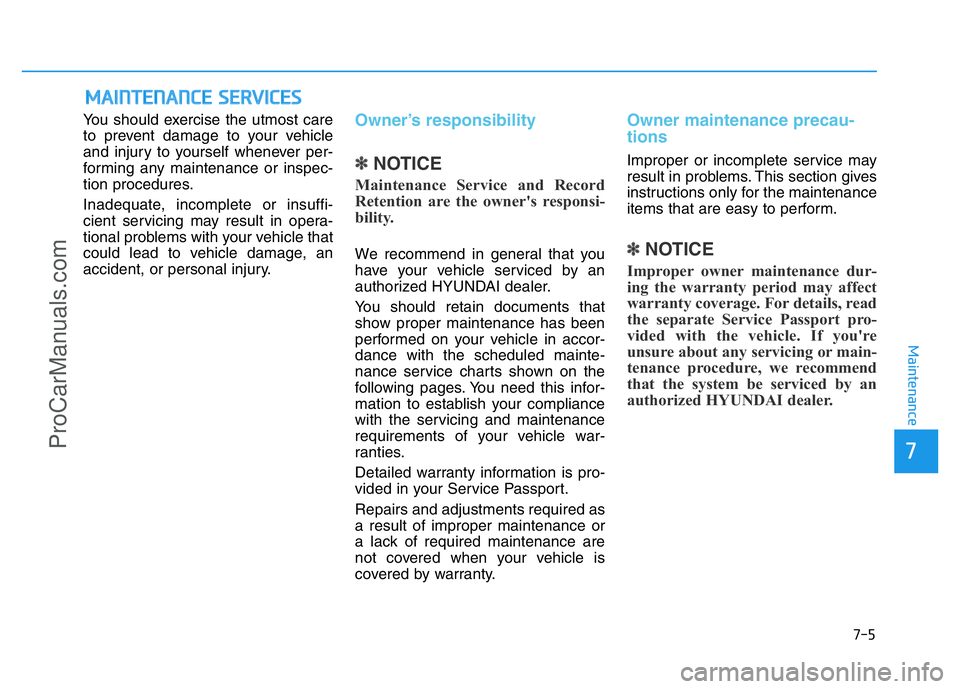 HYUNDAI COUPE 2014 Owners Manual 7-5
7
Maintenance
MAINTENANCE SERVICES
You should exercise the utmost care
to prevent damage to your vehicle
and injury to yourself whenever per-
forming any maintenance or inspec-
tion procedures.
In HYUNDAI COUPE 2014 Owners Manual 7-5
7
Maintenance
MAINTENANCE SERVICES
You should exercise the utmost care
to prevent damage to your vehicle
and injury to yourself whenever per-
forming any maintenance or inspec-
tion procedures.
In