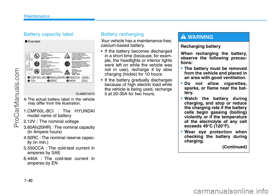 HYUNDAI COUPE 2014 Owners Manual 7-40
Maintenance
Battery capacity label
❈The actual battery label in the vehicle
may differ from the illustration.
1.CMF60L-BCI : The HYUNDAI
model name of battery
2.12V : The nominal voltage
3.60A HYUNDAI COUPE 2014 Owners Manual 7-40
Maintenance
Battery capacity label
❈The actual battery label in the vehicle
may differ from the illustration.
1.CMF60L-BCI : The HYUNDAI
model name of battery
2.12V : The nominal voltage
3.60A