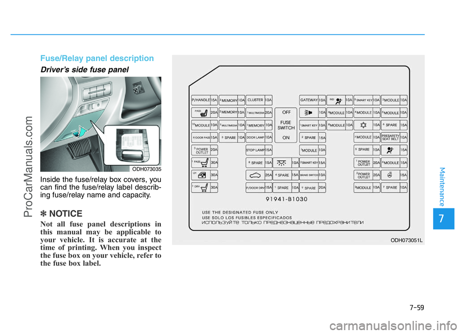 HYUNDAI COUPE 2014 Owners Manual 7-59
7
Maintenance
Fuse/Relay panel description
Driver’s side fuse panel
Inside the fuse/relay box covers, you
can find the fuse/relay label describ-
ing fuse/relay name and capacity.
✽NOTICE
Not HYUNDAI COUPE 2014 Owners Manual 7-59
7
Maintenance
Fuse/Relay panel description
Driver’s side fuse panel
Inside the fuse/relay box covers, you
can find the fuse/relay label describ-
ing fuse/relay name and capacity.
✽NOTICE
Not