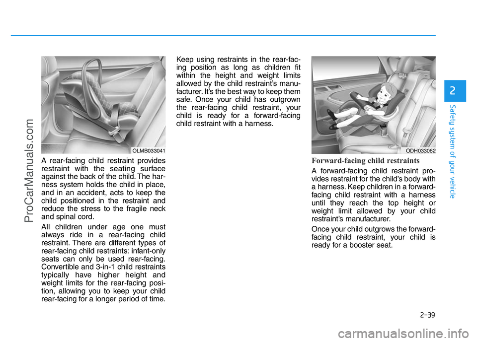 HYUNDAI COUPE 2014 Workshop Manual 2-39
Safety system of your vehicle
2
A rear-facing child restraint provides
restraint with the seating surface
against the back of the child. The har-
ness system holds the child in place,
and in an a HYUNDAI COUPE 2014 Workshop Manual 2-39
Safety system of your vehicle
2
A rear-facing child restraint provides
restraint with the seating surface
against the back of the child. The har-
ness system holds the child in place,
and in an a