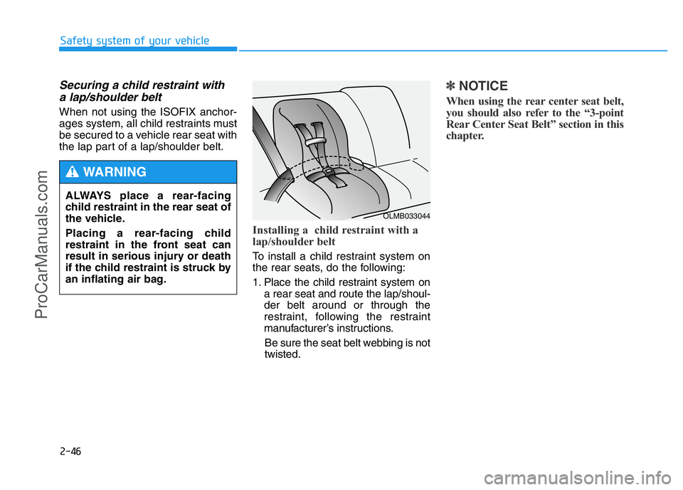 HYUNDAI COUPE 2014 Repair Manual 2-46
Safety system of your vehicle
Securing a child restraint with
a lap/shoulder belt
When not using the ISOFIX anchor-
ages system, all child restraints must
be secured to a vehicle rear seat with
t