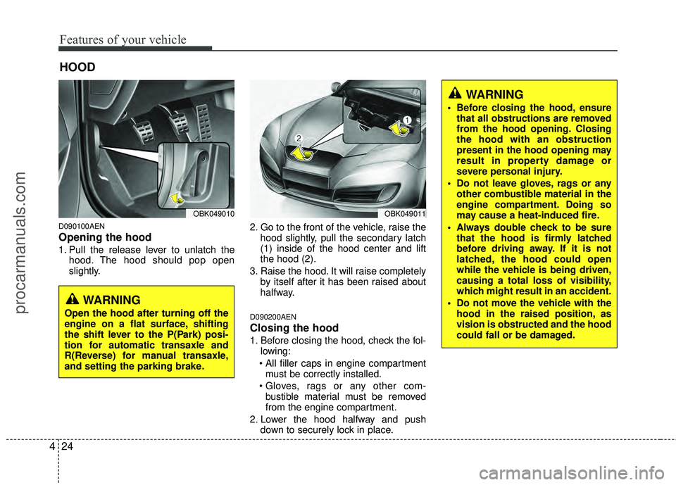 HYUNDAI COUPE 2012 Owners Manual Features of your vehicle
24
4
D090100AEN
Opening the hood
1. Pull the release lever to unlatch the
hood. The hood should pop open
slightly. 2. Go to the front of the vehicle, raise the
hood slightly, HYUNDAI COUPE 2012 Owners Manual Features of your vehicle
24
4
D090100AEN
Opening the hood
1. Pull the release lever to unlatch the
hood. The hood should pop open
slightly. 2. Go to the front of the vehicle, raise the
hood slightly,
