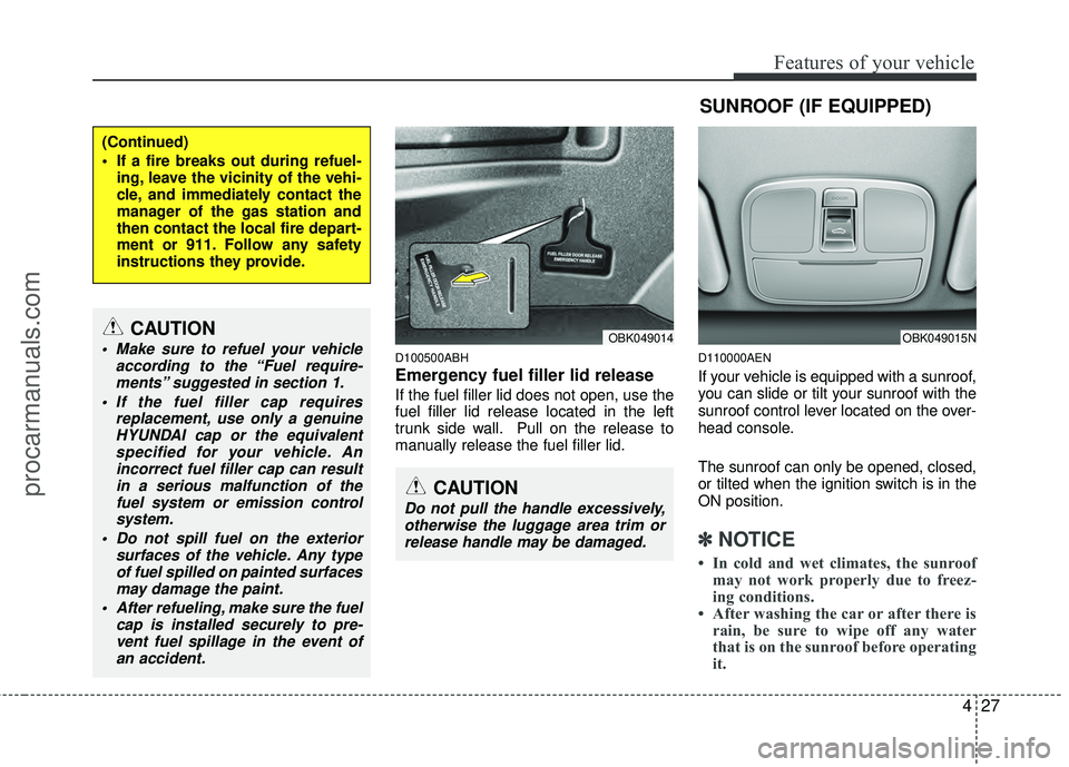 HYUNDAI COUPE 2012 Owners Manual 427
Features of your vehicle
D100500ABH
Emergency fuel filler lid release
If the fuel filler lid does not open, use the
fuel filler lid release located in the left
trunk side wall. Pull on the release HYUNDAI COUPE 2012 Owners Manual 427
Features of your vehicle
D100500ABH
Emergency fuel filler lid release
If the fuel filler lid does not open, use the
fuel filler lid release located in the left
trunk side wall. Pull on the release