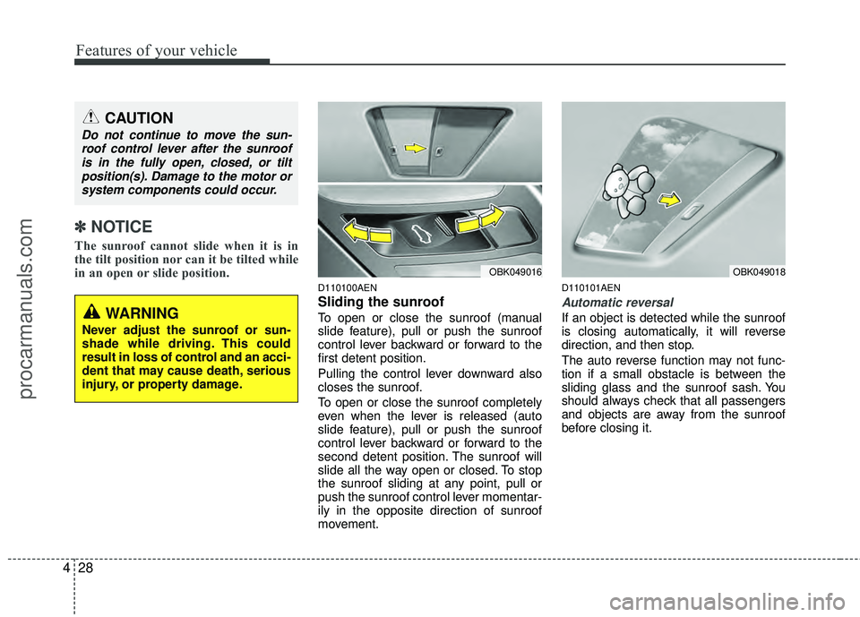 HYUNDAI COUPE 2012 Owners Manual Features of your vehicle
28
4
✽
✽
NOTICE
The sunroof cannot slide when it is in
the tilt position nor can it be tilted while
in an open or slide position.
D110100AEN
Sliding the sunroof
To open HYUNDAI COUPE 2012 Owners Manual Features of your vehicle
28
4
✽
✽
NOTICE
The sunroof cannot slide when it is in
the tilt position nor can it be tilted while
in an open or slide position.
D110100AEN
Sliding the sunroof
To open