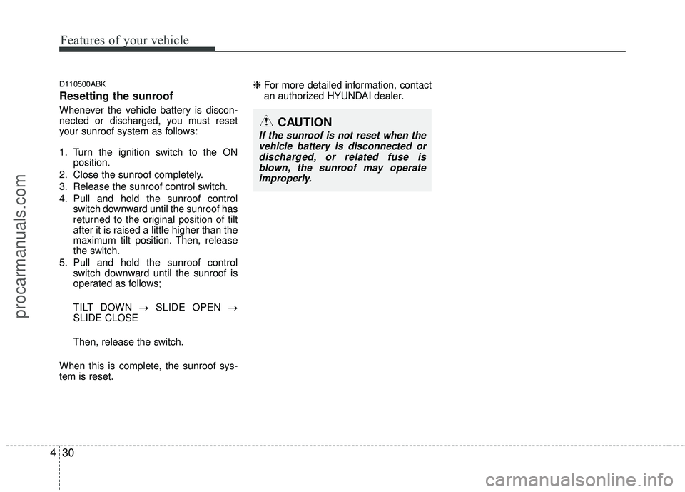 HYUNDAI COUPE 2012 Owners Manual Features of your vehicle
30
4
D110500ABK
Resetting the sunroof
Whenever the vehicle battery is discon-
nected or discharged, you must reset
your sunroof system as follows:
1. Turn the ignition switch HYUNDAI COUPE 2012 Owners Manual Features of your vehicle
30
4
D110500ABK
Resetting the sunroof
Whenever the vehicle battery is discon-
nected or discharged, you must reset
your sunroof system as follows:
1. Turn the ignition switch