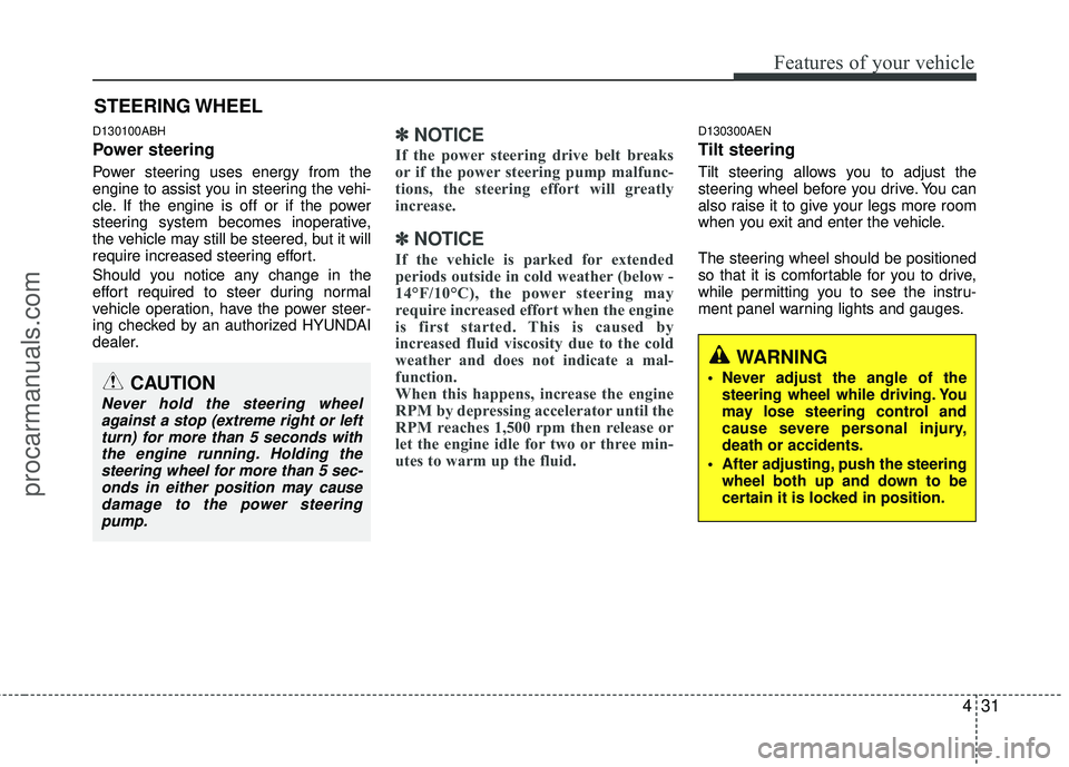 HYUNDAI COUPE 2012 Owners Manual 431
Features of your vehicle
D130100ABH
Power steering
Power steering uses energy from the
engine to assist you in steering the vehi-
cle. If the engine is off or if the power
steering system becomes HYUNDAI COUPE 2012 Owners Manual 431
Features of your vehicle
D130100ABH
Power steering
Power steering uses energy from the
engine to assist you in steering the vehi-
cle. If the engine is off or if the power
steering system becomes