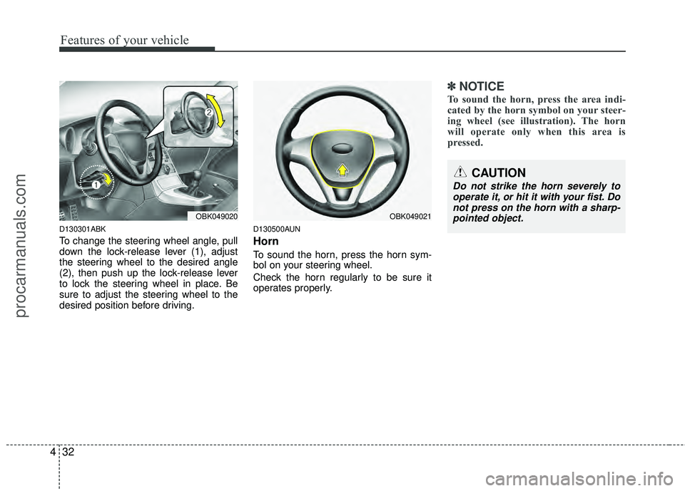 HYUNDAI COUPE 2012 Owners Manual Features of your vehicle
32
4
CAUTION
Do not strike the horn severely to
operate it, or hit it with your fist. Do not press on the horn with a sharp-pointed object.
D130301ABK
To change the steering w HYUNDAI COUPE 2012 Owners Manual Features of your vehicle
32
4
CAUTION
Do not strike the horn severely to
operate it, or hit it with your fist. Do not press on the horn with a sharp-pointed object.
D130301ABK
To change the steering w
