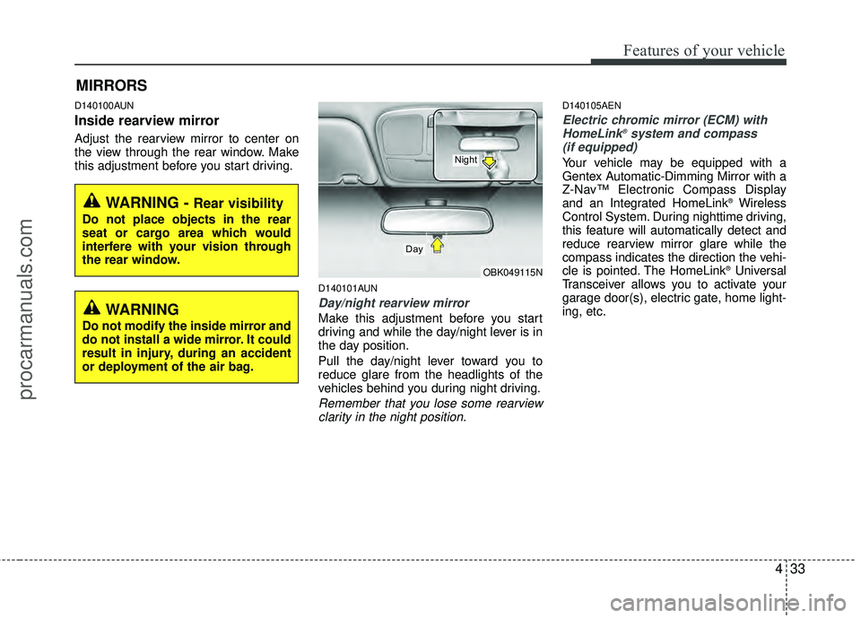 HYUNDAI COUPE 2012 Owners Manual 433
Features of your vehicle
MIRRORS
D140100AUN
Inside rearview mirror
Adjust the rearview mirror to center on
the view through the rear window. Make
this adjustment before you start driving.
D140101 HYUNDAI COUPE 2012 Owners Manual 433
Features of your vehicle
MIRRORS
D140100AUN
Inside rearview mirror
Adjust the rearview mirror to center on
the view through the rear window. Make
this adjustment before you start driving.
D140101